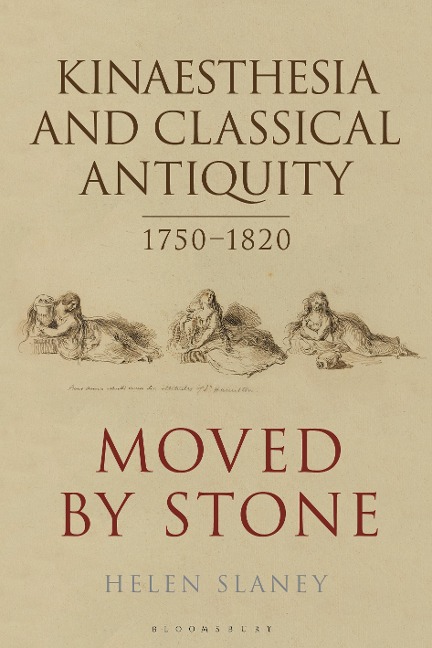 Kinaesthesia and Classical Antiquity 1750-1820 - Helen Slaney