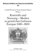 Cover-Bild zum Titel 'Kontrolle und Nutzung - Medien in geistlichen Gebieten Europas 1680-1800' von ''