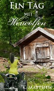 Ein Tag mit Werwölfen (Die Werwolf Saga) - K. Matthew
