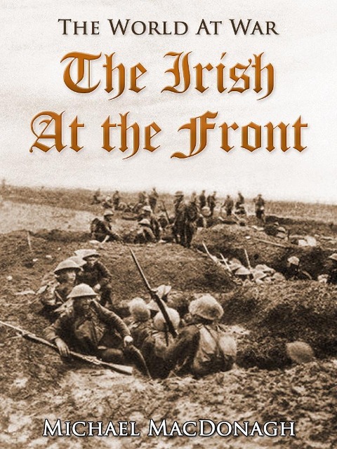 The Irish at the Front - Michael Macdonagh