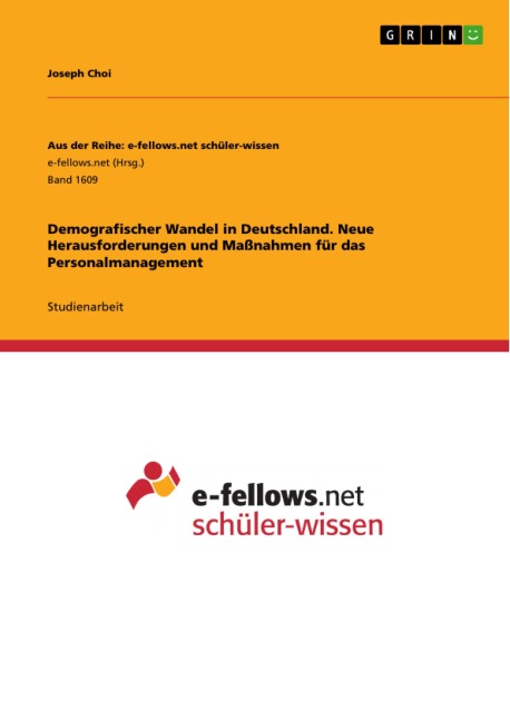 Demografischer Wandel in Deutschland. Neue Herausforderungen und Maßnahmen für das Personalmanagement - Joseph Choi