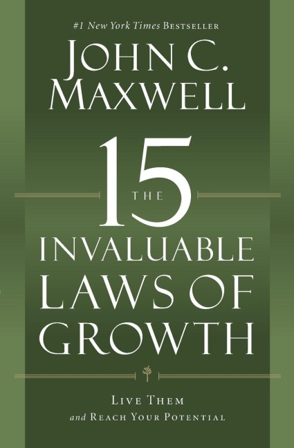 The 15 Invaluable Laws of Growth - John C. Maxwell