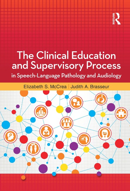 The Clinical Education and Supervisory Process in Speech-Language Pathology and Audiology - Elizabeth McCrea, Judith Brasseur