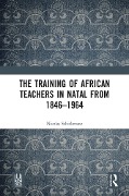 The Training of African Teachers in Natal from 1846-1964 - Nicolas Schicketanz