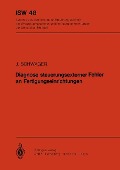 Diagnose steuerungsexterner Fehler an Fertigungseinrichtungen - J. Schwager