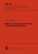 Cover-Bild zum Titel 'Diagnose steuerungsexterner Fehler an Fertigungseinrichtungen' von 'J. Schwager'