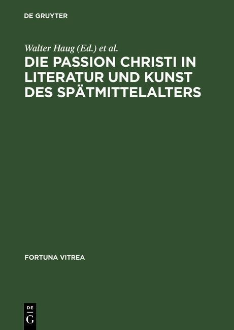 Die Passion Christi in Literatur und Kunst des Spätmittelalters - 