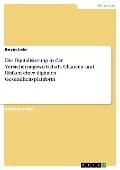 Die Digitalisierung in der Versicherungswirtschaft. Chancen und Risiken einer digitalen Gesundheitsplattform - Kevin Lehr