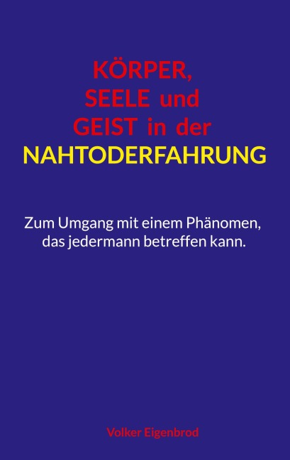 Körper, Seele und Geist in der Nahtoderfahrung - Volker Eigenbrod