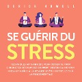 Se guérir du stress: Techniques anti-anxiété pour cesser de trop s'inquiéter. Découvrez comment rester calme sous pression grâce à la résilience émotionnelle et à la force mentale - Derick Howell