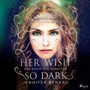 Cover-Bild zum Titel 'Das Reich der Schatten, Band 1: Her Wish So Dark' von 'Jennifer Benkau'