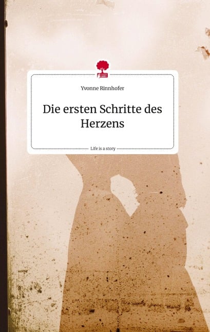 Die ersten Schritte des Herzens. Life is a Story - story.one - Yvonne Rinnhofer