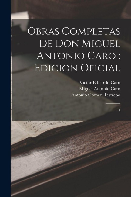 Obras completas de Don Miguel Antonio Caro - Miguel Antonio Caro, Antonio Gomez Restrepo, Victor Eduardo Caro