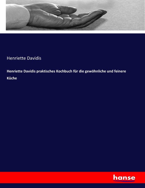 Henriette Davidis praktisches Kochbuch für die gewöhnliche und feinere Küche - Henriette Davidis