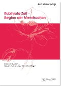 Rubinrote Zeit - Beginn der Menstruation - 