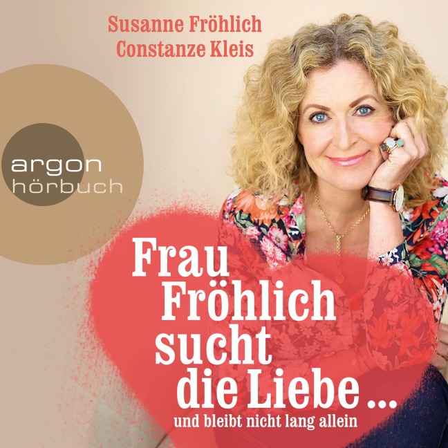 Frau Fröhlich sucht die Liebe ... und bleibt nicht lang allein - Susanne Fröhlich, Constanze Kleis