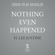 Cover-Bild zum Titel 'Nothing Even Happened' von 'H Lee Justine'