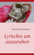 Cover-Bild zum Titel 'Lyrisches um auszuruhen' von 'Petra Knauf-Diedrichsen'