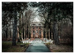 Verlassene Orte - Ein Lost Places Kalender (Wandkalender 2025 DIN A2 quer), CALVENDO Monatskalender - HIGHLIGHT. photo Maxi Sängerlaub