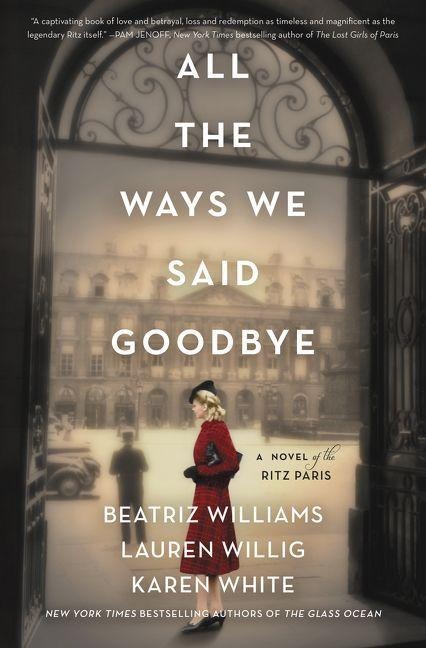 All the Ways We Said Goodbye - Beatriz Williams, Karen White, Lauren Willig