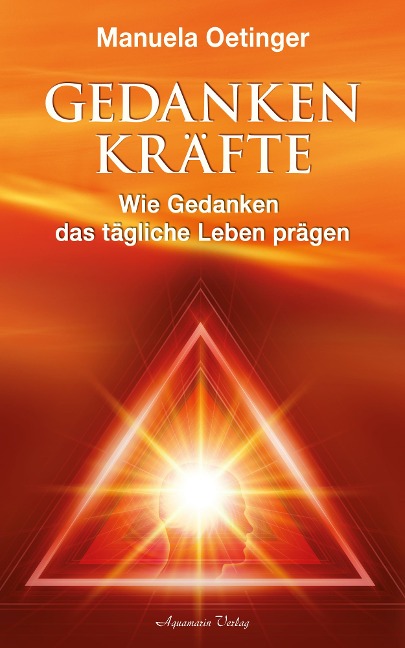 Gedankenkräfte - Wie Gedanken das tägliche Leben prägen - Manuela Oetinger