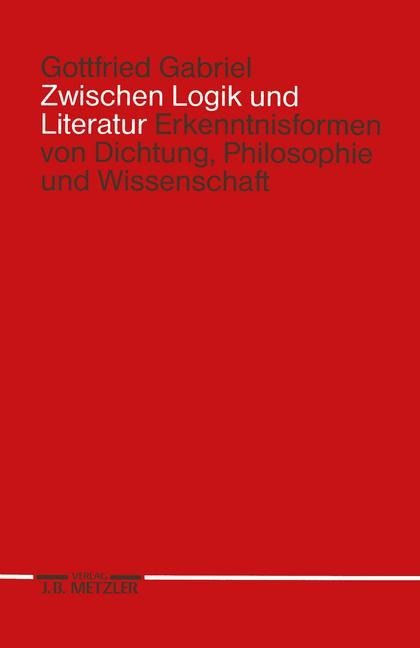 Zwischen Logik und Literatur - Gottfried Gabriel