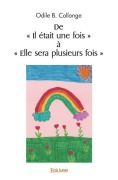 Cover-Bild zum Titel 'De " Il était une fois " à " Elle sera plusieurs fois "' von 'Odile B Collonge'