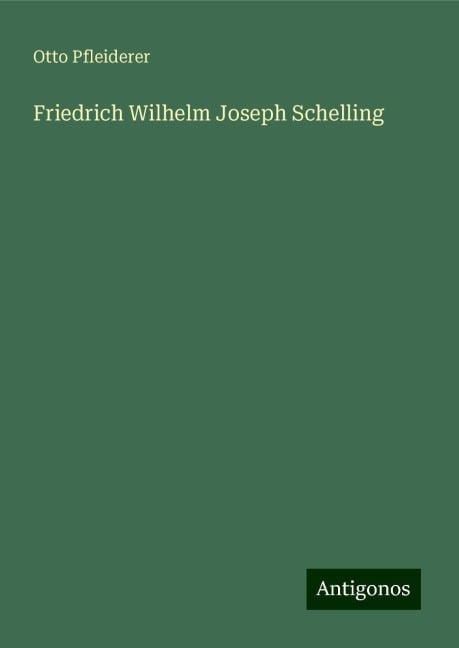 Friedrich Wilhelm Joseph Schelling - Otto Pfleiderer