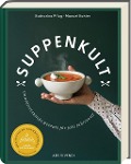 Suppenkult - Deutscher Kochbuchpreis Gold in der Kategorie Foodfotografie - Katharina Pflug, Manuel Kohler