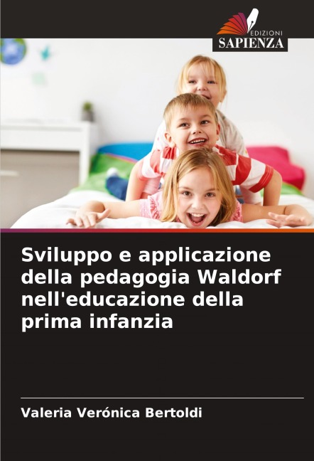 Sviluppo e applicazione della pedagogia Waldorf nell'educazione della prima infanzia - Valeria Verónica Bertoldi