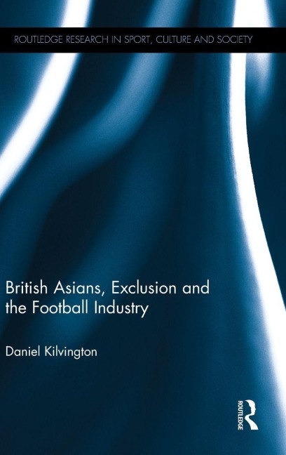 British Asians, Exclusion and the Football Industry - Daniel Kilvington