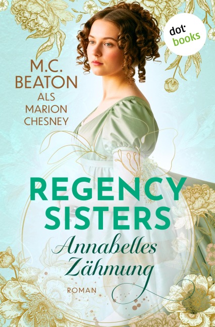 Regency Sisters - Annabelles Zähmung - Marion Chesney