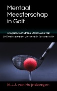 Cover-Bild zum Titel 'Mentaal Meesterschap in Golf' von 'M. J. J. van Heijnsbergen'