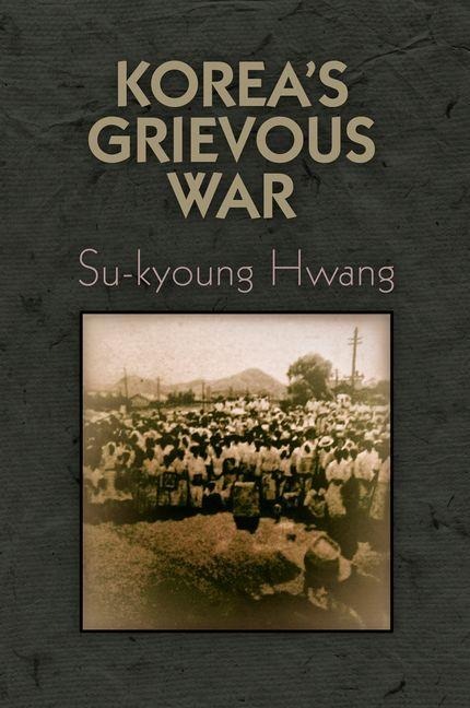Korea's Grievous War - Su-Kyoung Hwang