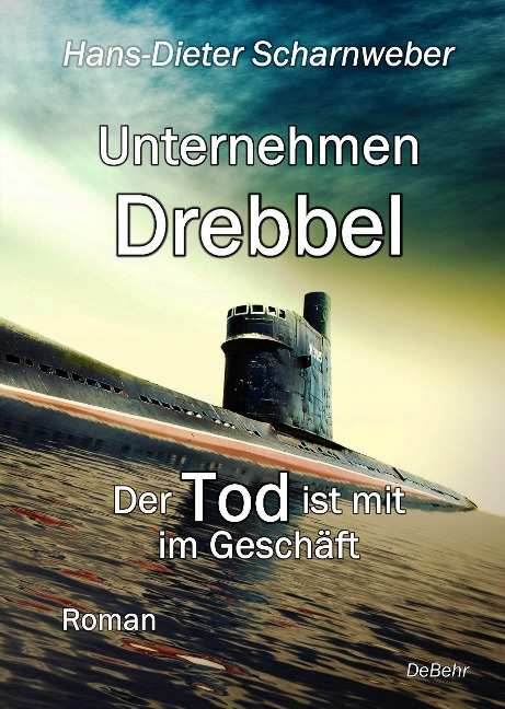 Unternehmen Drebbel - Der Tod ist mit im Geschäft - Roman - Hans-Dieter Scharnweber