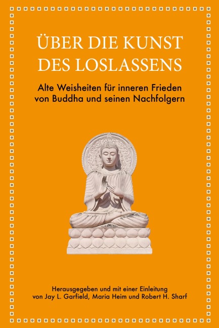 Über die Kunst des Loslassens - Jay L. Garfield, Maria Heim, Robert H. Sharf