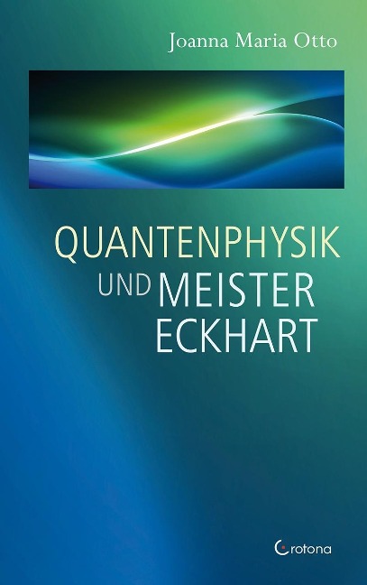 Quantenphysik und Meister Eckhart - Joanna Maria Otto