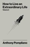 Cover-Bild zum Titel 'How To Live An Extraordinary Life Volume Two' von 'Anthony Pompliano'