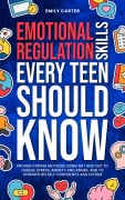 Cover-Bild zum Titel 'Emotional Regulation Skills Every Teen Should Know' von 'Emily Carter'