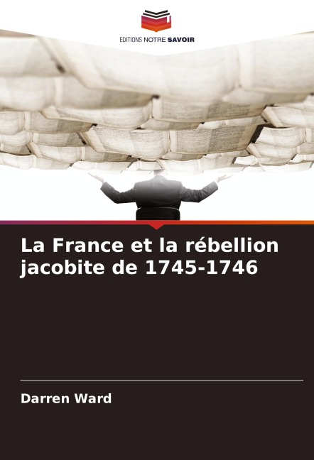La France et la rébellion jacobite de 1745-1746 - Darren Ward