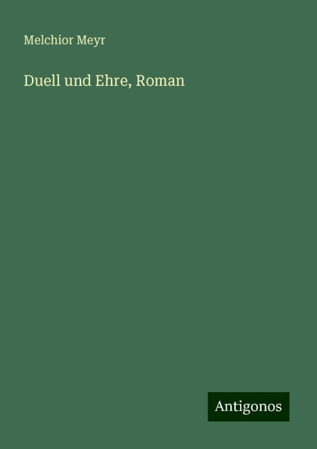 Duell und Ehre, Roman - Melchior Meyr