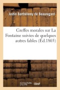 Cover-Bild zum Titel 'Greffes Morales Sur La Fontaine Suivies de Quelques Autres Fables' von 'Justin Barthélemy de Beauregard'