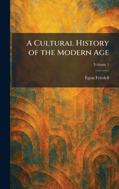 A Cultural History of the Modern Age - Egon Friedell
