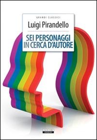 Sei personaggi in cerca d'autore - Luigi Pirandello