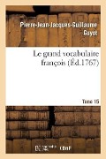 Le grand vocabulaire françois. Tome 15 - Pierre-Jean-Jacques-Guillaume Guyot