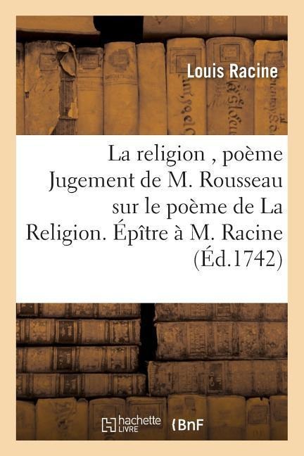 La Religion, Poème Jugement de M. Rousseau Sur Le Poème de la Religion. Épître À M. Racine - Louis Racine