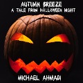 Autumn Breeze: a Tale from Halloween Night - Michael Ahmadi