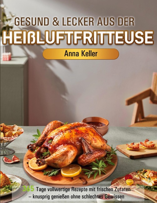 Gesund & Lecker aus der Heißluftfritteuse - Anna Keller