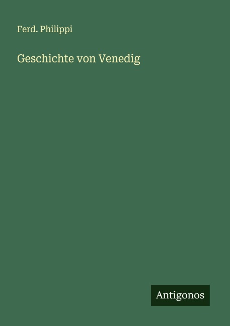 Geschichte von Venedig - Ferd. Philippi