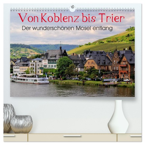 Der wunderschönen Mosel entlang ¿ Von Koblenz bis Trier (hochwertiger Premium Wandkalender 2025 DIN A2 quer), Kunstdruck in Hochglanz - Arno Klatt